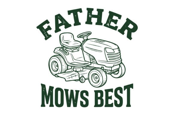 Father Mows Best: Graphics for T-Shirt Designs