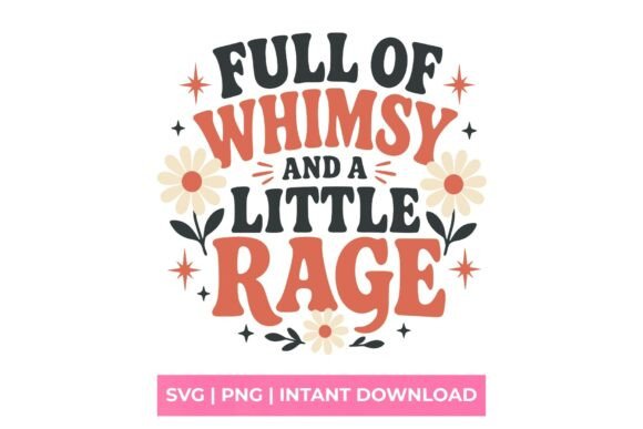 Full of Whimsy and a Little Rage: Graphics & T-Shirt Designs