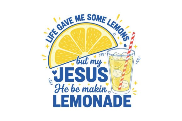 Jesus Makes Lemonade Faith Graphics for T-Shirt Designs