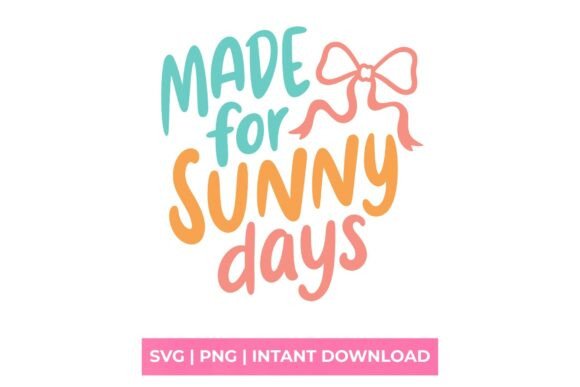 Made for Sunny Days Coquette Bow: Graphics & T-Shirt Designs